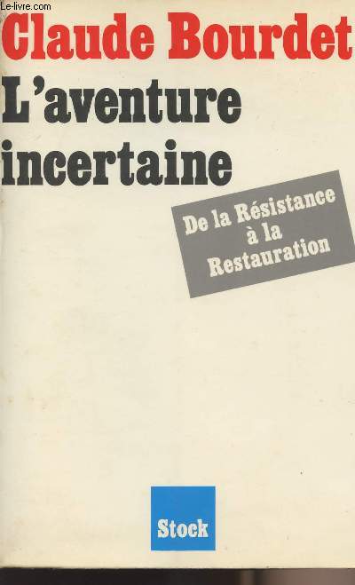 L'aventure incertaine - De la rsistance  la restauration