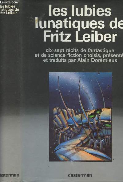 Les Lubies lunatiques de Fritz Leiber - 17 rcits de fantastique et de science-fiction choisis, prsents et traduits par Alain Dormieux