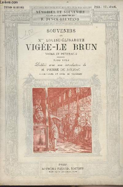 Mmoires et souvenirs : Souvenirs de Mme Louise-Elisabeth Vige-Le Brun - Notes et portraits 1755-1789 publis avec une introduction par M. Pierre de Nolhac