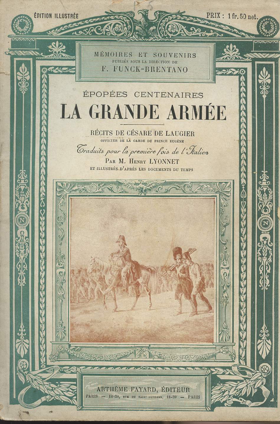 Mmoires et souvenirs : Epopes centenaires La grande arme - rcits de Csare de Laugier, officier de la garde du prince Eugne - Traduits pour la premire fois de l'italien par M. Henry Lyonnet et illustrs d'aprs les documents du temps