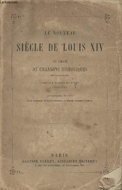 Le nouveau sicle de Louis XIV ou choix de chansons historiques et satiriques presque toutes indites 1634  1712