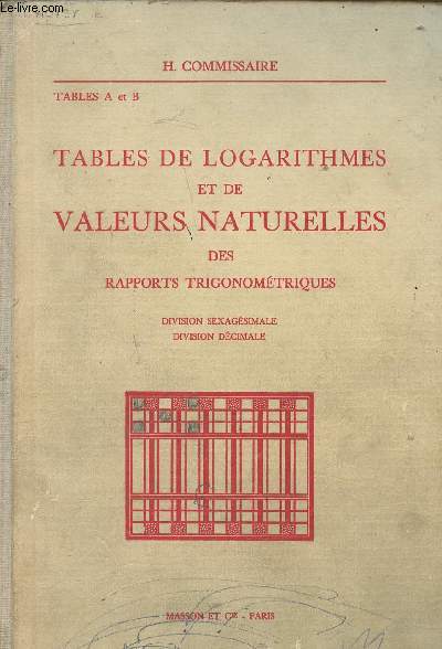 Tables A et B - Tables de logarithmes et de valeurs naturelles des rapports trigonomtriques - Division sexagsimale - Division dcimale