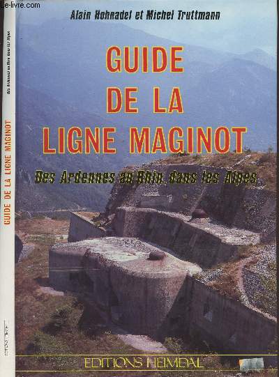 Guide de la ligne Maginot - Des Ardennes au Rhin, dans les Alpes