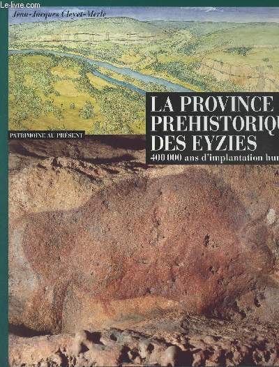 Patrimoine au prsent - La province prhistorique des Eyzies - 400000 ans d'implantation humaine
