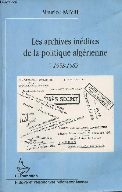 Les archives indites de la politique algrienne 1958-1962 - collection 