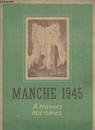 Manche 1945 - A travers nos ruines