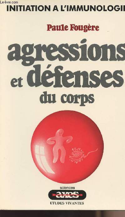 Initiation  l'immunologie - Agressions et dfenses du corps - collection 