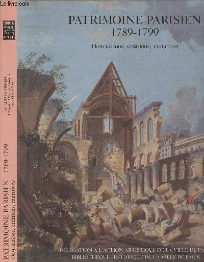 Patrimoine Parisien 1789-1799 - destructions, crations, mutations