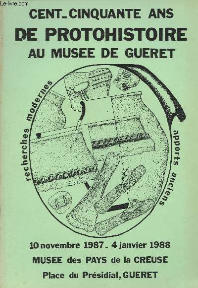 Cent-cinquante ans de protohistoire au Muse de Gueret 10 nov 1987 - 4 janv 1988