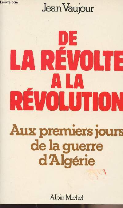 De la rvolte  la rvolution - Aux premiers jours de la guerre d'Algrie
