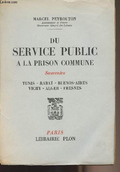 Du service public  la prison commune - Souvenirs - Tunis, Rabat, Buenos-Aires, Vichy, Alger, Fresnes