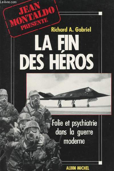 Jean Montaldo prsente Richard A. Gabriel - La fin de hros - Folie et psychiatrie dans la guerre moderne