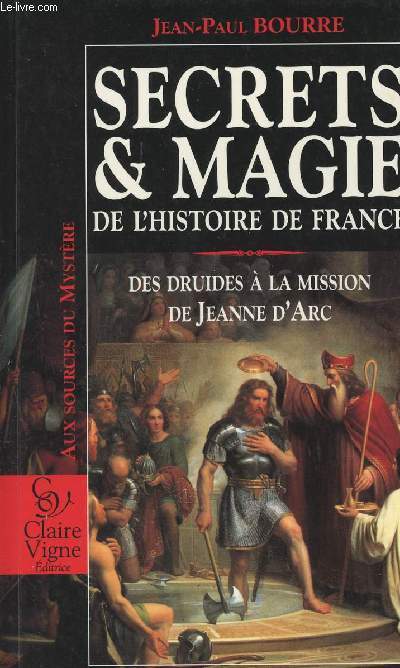 Secrets & magie de l'histoire de France - Des druides  la mission de Jeanne d'Arc