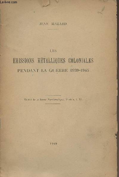 Les missions mtalliques coloniales pendant la guerre 1939-1945 - Extrait de la Revue Numismatique, 5e srie, t. XI
