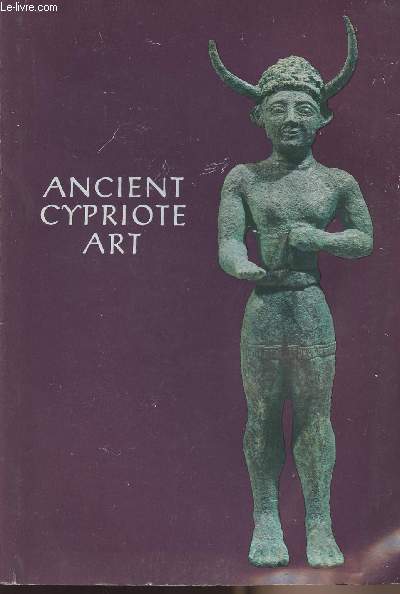 Ancient Cypriote Art - Catalogue of the exhibition