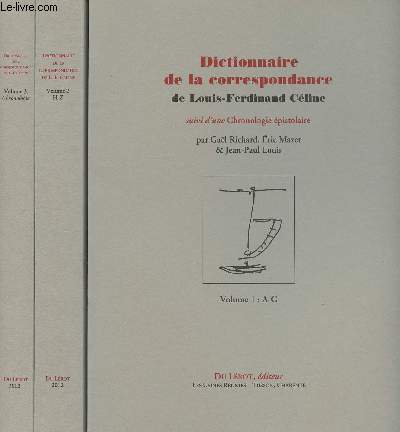 Dictionnaire de la correspondance de Louis-Ferdinand Cline suivi d'une Chronologie pistolaire - 3 volumes - Volume 1 : A-G, volume 2 : H-Z, volume 3 : Chronologie pistolaire