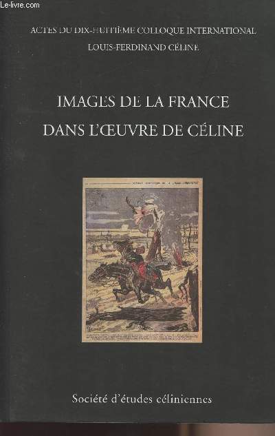 Actes du dix-huitime colloque international Louis-Ferdinand Cline - Images de la France dans l'oeuvre de Cline