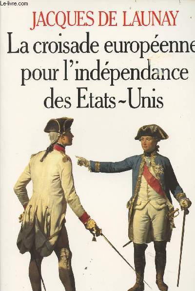 La croisade europenne pour l'indpendance des Etats-Unis - 1776-1783