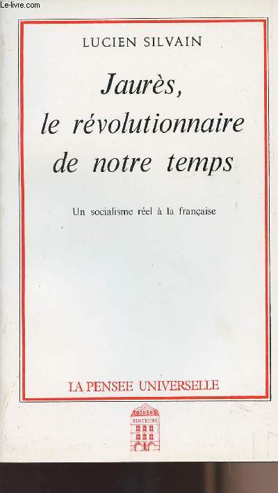 Jaurs, le rvolutionnaire de notre temps - Un socialisme rel  la franaise