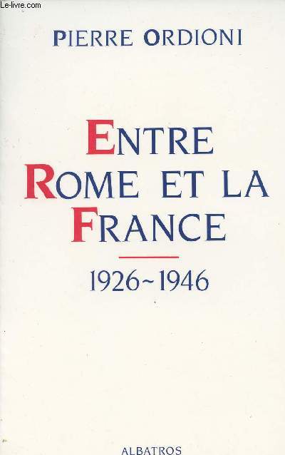 Entre Rome et la France 1926-1946 - Un catholique dans la tempte