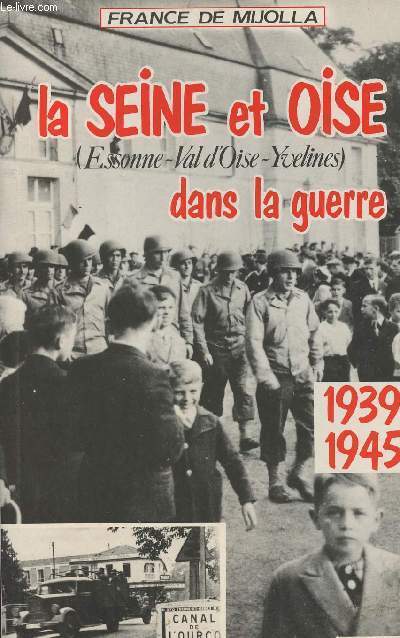 La Seine et Oise (Essonne-Val d'Oise-Yvelines) dans la guerre 1939-1945