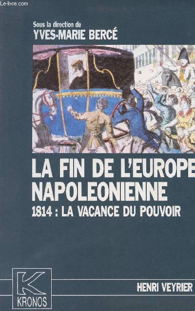 La fin de l'Europe Napolonienne 1814 : La vacance du pouvoir - colelction 
