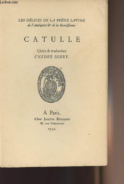 Catulle - Choix et traduction d'Andr Berry - Les dlices de la posie latine de l'antiquit & de la renaissance