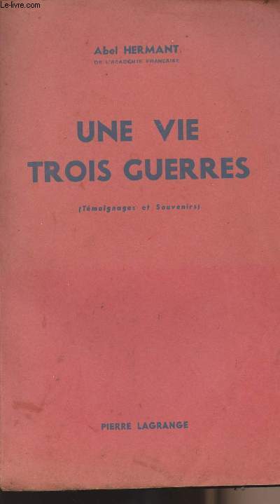Une vie trois guerres (Tmoignages et souvenirs)
