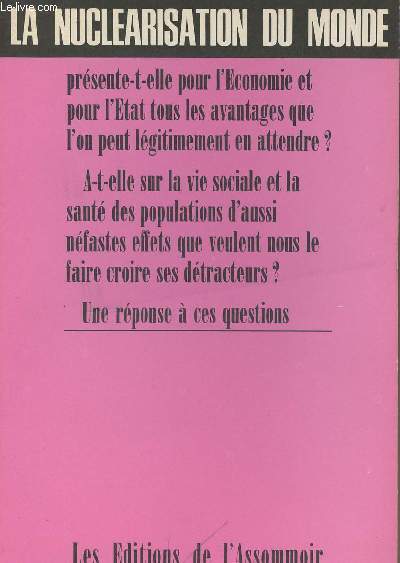 La nuclarisation du Monde prsente-t-elle pour l'conomie et pour l'tat tous les avantages que l'on peut lgitimement en attendre ? A-t-elle sur la vie sociale et la sant des populations d'aussi nfastes effets que veulent nous le faire croire ...