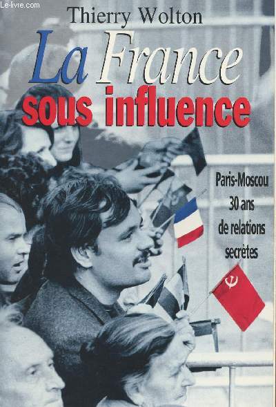 La France sous influence - Paris-Moscou 30 ans de relations secrtes
