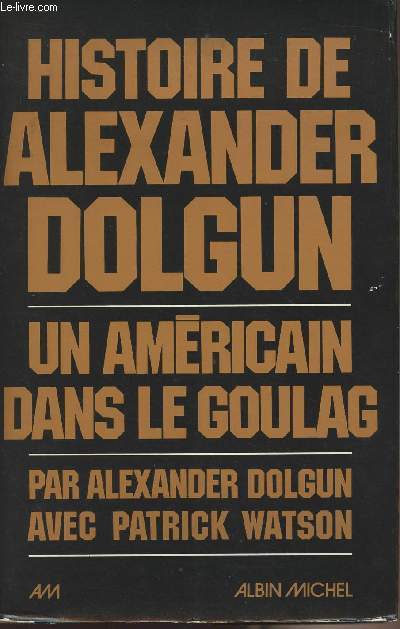 Histoire de Alexandre Dolgun - Un amricain dans le goulag