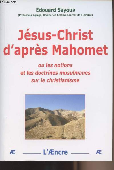 Jsus-Christ d'aprs Mahomet ou les notions et les doctrines musulmanes sur le christianisme - collection 