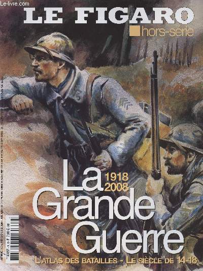 Le Figaro Hors-srie La Grande Guerre 1918 - 2008 - L'Atlas des batailles, Le sicle de 114-18