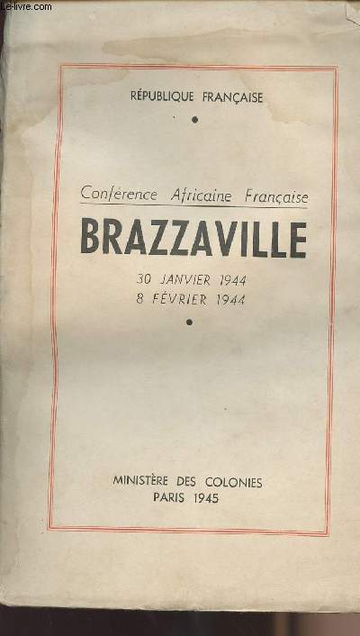 Confrence Africaine Franaise - Brazzaville 30 janvier 1944 - 8 fvrier 1944