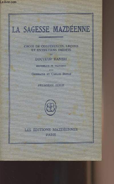La sagesse Mazdenne - Choix de confrences, leons et entretiens indits - Recueillis et transmis par Germaine et Carlos Bung