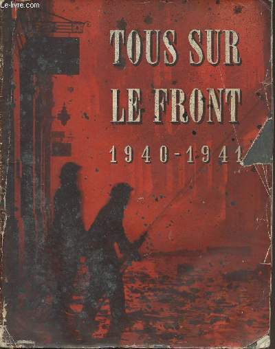 Tous sur le front 1940-1941 - Histoire officielle du rle jou par la Dfense Passive d'Angleterre