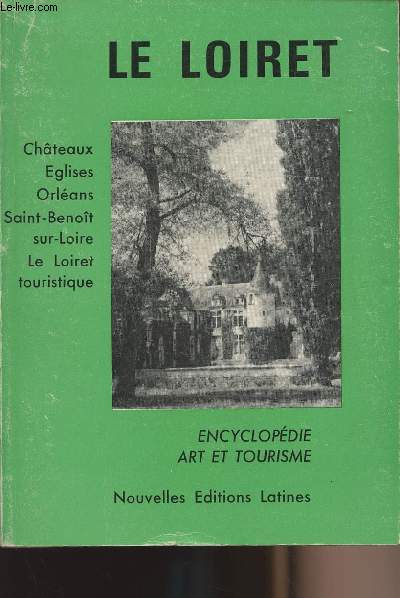 Le Loiret - Encyclopdie art et tourisme - Chteaux, glises, Orlans, Saint-Benot-sur-Loire, Le Loiret touristique