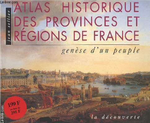 Atlas historique des provinces et rgions de France - gense d'un peuple