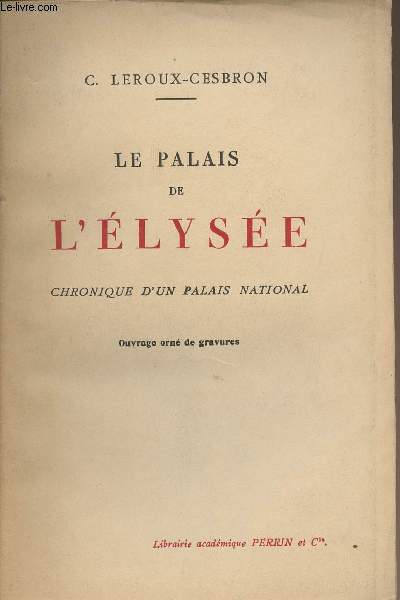 Le palais de L'Elyse - Chronique d'un palais national