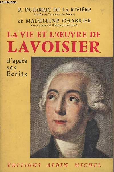 La vie et l'oeuvre de Lavoisier d'aprs ses crits
