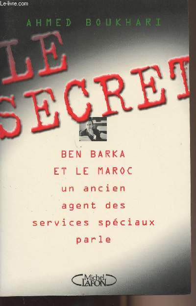 Le secret, Ben Barka et le Maroc un ancien agent des services spciaux parle