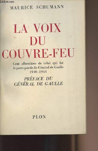 La voix du couvre-feu - Cent allocutions de celui qui fut le porte-parole du Gnral de Gaulle 1940-1944