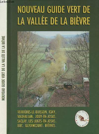 Nouveau guide vert de la Valle de la Bivre - Verrires-Le-Buisson, Igny, Vauhallan, Jouy-en-Josas, Saclay, Les Loges-en-Josas, Buc, Guyancourt, Bivres