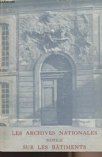 Muse de l'histoire de France - I - Les archives nationales - Notice sur les btiments