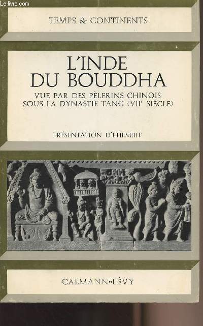 L'Inde du Bouddha vue par des plerins chinois sous la dynastie Tang (VIIe sicle) - collection 