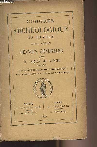 Congrs archologique de france LXVIIIe session - sances gnrales tenues  Agen & Auch en 1901 par la Socit franaise d'archologie pour la conservation et la desciption des monuments