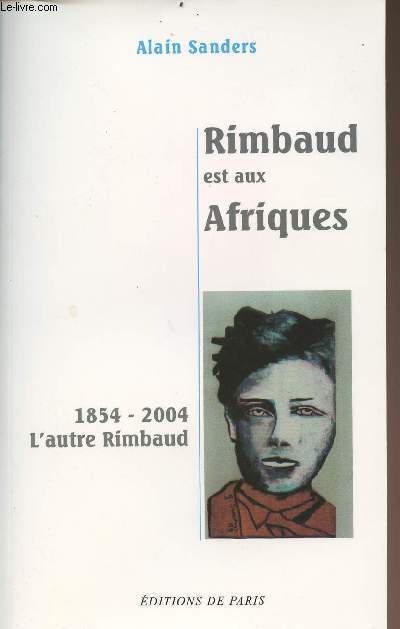 Rimbaud est aux Afriques - 1854-2004 L'autre Rimbaud