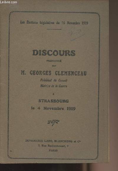 Les lections lgislatives du 16 novembre 1919 - Discours prononc par M. Georges Clemenceau, prsident du conseil, ministre de la Guerre - Strasbourg le 4 nov. 1919