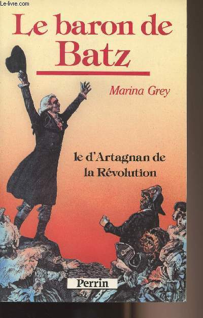 Le baron de Batz - Le d'Artagnan de la Rvolution