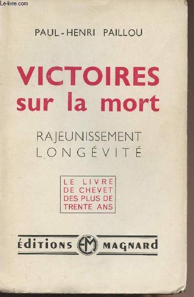 Victoires sur la mort - Rajeunissement longvit - Le livre de chevet des plus de trente ans